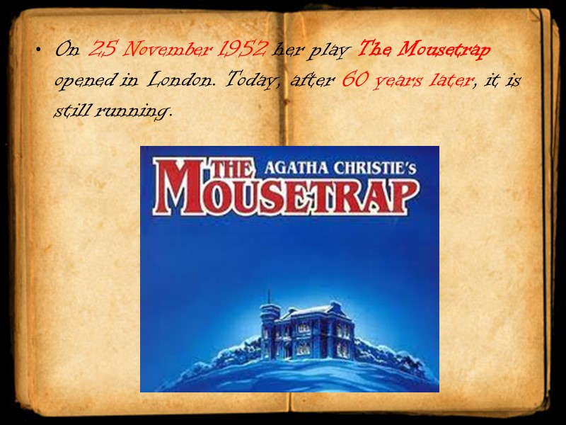 On 25 November 1952 her play The Mousetrap opened in London. Today, after 60